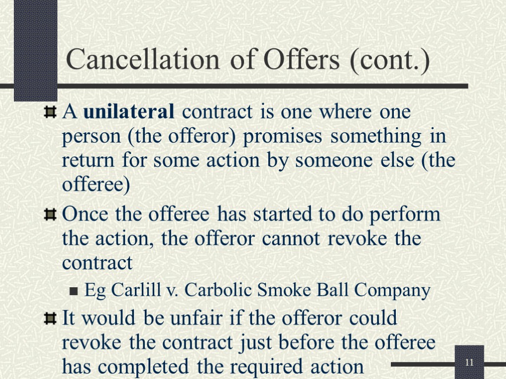 11 Cancellation of Offers (cont.) A unilateral contract is one where one person (the